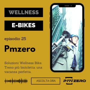 Podcast #25- Soluzioni Pmzero Wellness Bike_ una vacanza perfetta
